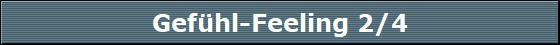 Gefühl-Feeling 2/4