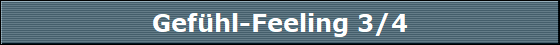 Gefhl-Feeling 3/4